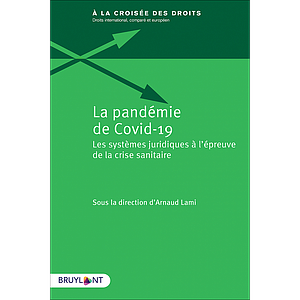 La pandémie de Covid-19 - Les systèmes juridiques à l'épreuve de la crise sanitaire