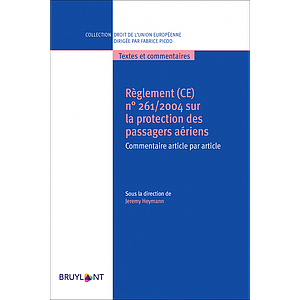 Règlement (CE) n°261/2004 sur la protection des passagers aériens - Commentaire article par article 