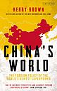 China's World - The Foreign Policy of the World's Newest Superpower