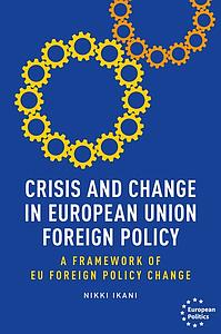 Crisis and change in European Union foreign policy - A framework of EU foreign policy change