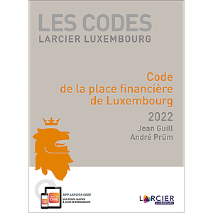 Code Larcier Luxembourg – Code de la place financière de Luxembourg 2022