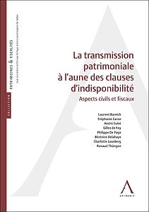La transmission patrimoniale à l’aune des clauses d’indisponibilité - Aspects civils et fiscaux