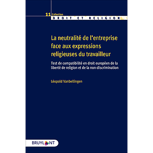 La neutralité de l'entreprise face aux expressions religieuses du travailleur