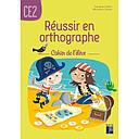 Réussir en orthographe CE2 - Cahier de l'élève