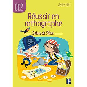 Réussir en orthographe CE2 - Cahier de l'élève