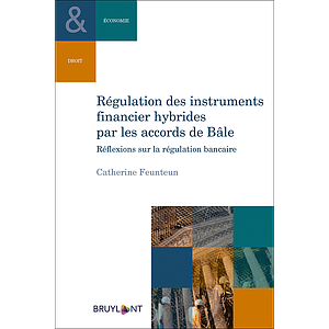 Régulation des instruments financiers hybrides par les accords de Bâle - Réflexions sur la régulation bancaire