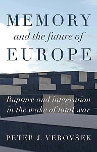 Memory and the future of Europe - Rupture and integration in the wake of total war