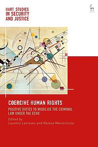 Coercive Human Rights - Positive Duties to Mobilise the Criminal Law under the ECHR