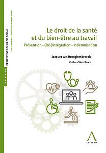 Le droit de la santé et du bien-être au travail - Prévention-(Ré)-intégration-Indemnisation