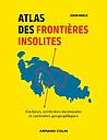 Atlas des frontières insolites - Enclaves, territoires inexistants et curiosités géographiques
