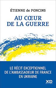 Au coeur de la guerre - Le récit exceptionnel de l'ambassadeur de France en Ukraine