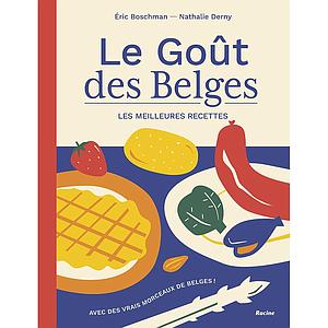 Le goût des Belges - Les meilleures recettes. Nouvelle édition