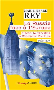 La Russie face à l'Europe - D'Ivan le Terrible à Vladimir Poutine - 3e édition 