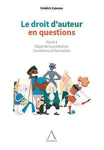 Le droit d'auteur en questions - Objet de la protection - Tome 1