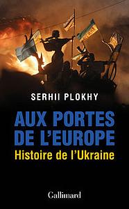 Aux portes de l’Europe - Histoire de l’Ukraine