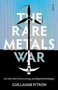 The Rare Metals War - The dark side of clean energy and digital technologies