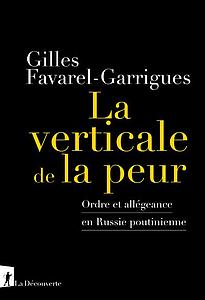 La verticale de la peur - Ordre et allégeance en Russie poutinienne