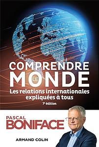 Comprendre le monde - Les relations internationales expliquées à tous - 7ème édition 