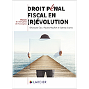 Droit pénal fiscal en (r)évolution