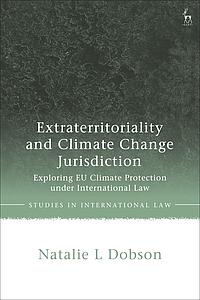 Extraterritoriality and Climate Change Jurisdiction - Exploring EU Climate Protection under International Law