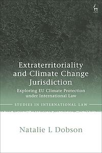 Extraterritoriality and Climate Change Jurisdiction - Exploring EU Climate Protection under International Law