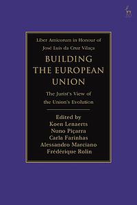 Building the European Union - The Jurist’s View of the Union’s Evolution