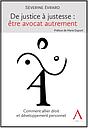 De justice à justesse - Etre avocat autrement