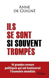 Ils se sont si souvent trompés - 10 grandes erreurs politiques qui ont bouleversé l'économie mondiale