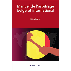 Manuel de l'arbitrage belge et international