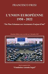 L'Union Européenne 1950-2022 - Du plan Schuman aux tourments d'aujourd'hui 