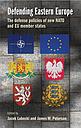 Defending Eastern Europe - The defense policies of new NATO and EU member states