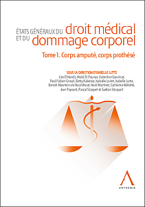 Etats généraux du droit médical et du dommage corporel - Tome 1. Corps amputé, corps prothésé