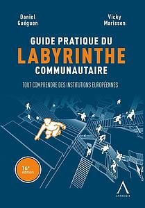 Guide pratique du labyrinthe communautaire - Tout comprendre des institutions européennes - 16ème Edition