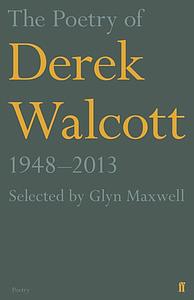 The Poetry of Derek Walcott 1948-2013