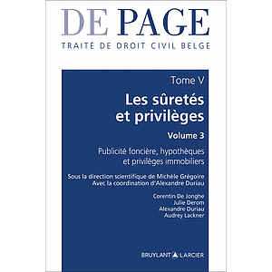Traité de droit civil belge – Tome V - Les sûretés et privilèges - Volume 3 – Publicité foncière, hypothèques et privilèges immobiliers