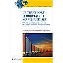 Le transport ferroviaire de marchandises - Présent et avenir dans le contexte de l'espace ferroviaire unique européen