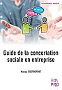 Guide de la concertation sociale en entreprise