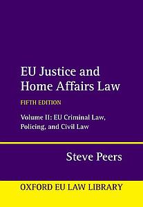EU Justice and Home Affairs Law - Volume 2 - EU Criminal Law, Policing, and Civil Law - Fifth Edition