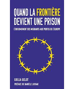 Quand la frontière devient une prison - L’enfermement des migrants aux portes de l’Europe