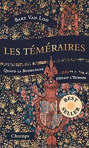 Les téméraires - Quand la Bourgogne défiait l'Europe