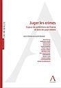 Juger les crimes : enjeux de juridictions en France et dans les pays voisins