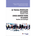Le travail frontalier en Europe / Cross-border work in Europe - Réalités et défis / Realities and challenges