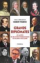 Grands diplomates - Les maîtres des relations internationales de Mazarin à nos jours