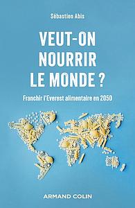 Veut-on nourrir le monde ? - Franchir l'Everest alimentaire en 2050