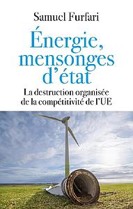 Energie, mensonges d'état - La destruction organisée de la compétitivité de l'UE  