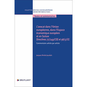 L'avocat dans l'Union européenne, dans l'Espace économique européen et en Suisse - Directives 77/249/CEE et 98/5/CE  