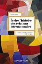 Ecrire l'histoire des relations internationales - Genèses, concepts, perspectives