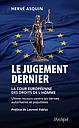 Le jugement dernier - La cour européenne des droits de l'Homme, ultime recours contre les dérives autoritaires et populistes