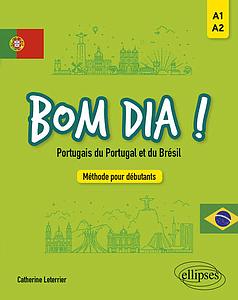 Bom dia ! Portugais du Portugal et du Brésil - Méthode pour débutants A1-A2