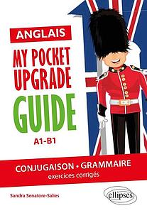 My pocket upgrade guide Anglais - Conjugaison-Grammaire A1-B1